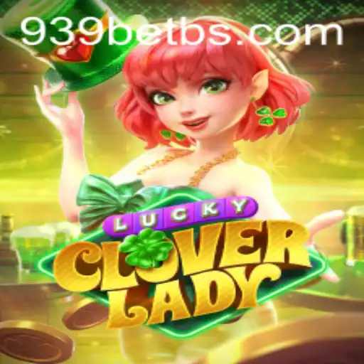 Explore the Exciting World of LuckyCloverLady: A Thrilling Experience with 939bet