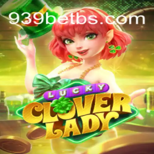Explore the Exciting World of LuckyCloverLady: A Thrilling Experience with 939bet